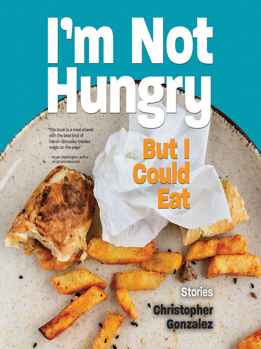 Title details for I'm Not Hungry But I Could Eat by Christopher Gonzalez - Available
